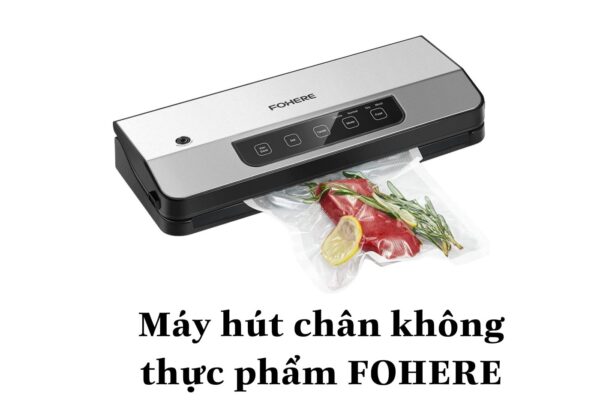 {Order giao 30/8} Máy hút chân không thực phẩm FOHERE