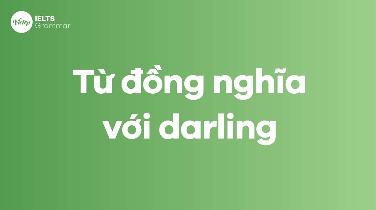 Cách sử dụng từ &34;darling&34; trong ngữ cảnh hàng ngày darling nghĩa là gì